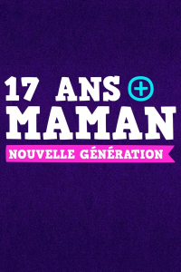 voir 17 ans et maman : nouvelle génération Saison 3 en streaming 