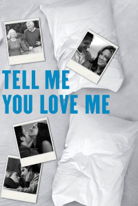 voir serie Tell Me You Love Me en streaming